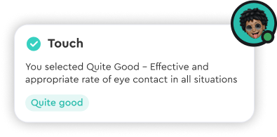 A notification with a checkmark icon displays feedback: "Touch. You selected Quite Good – Effective and appropriate rate of eye contact in all situations.