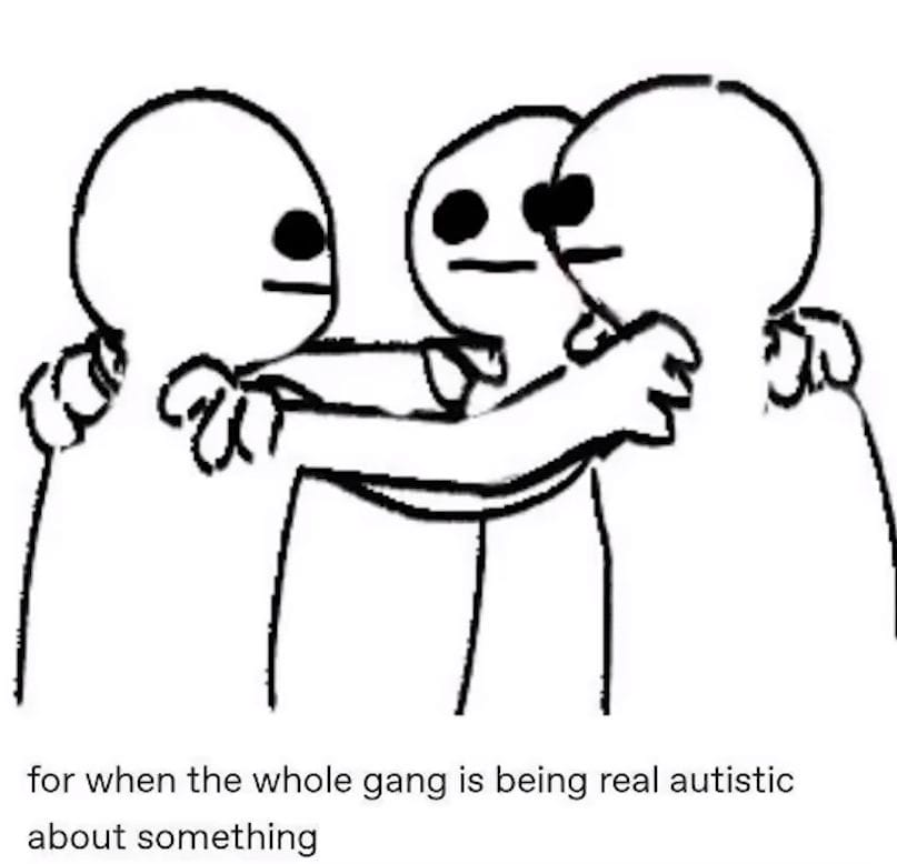 A black and white drawing of three faceless figures standing in a group hug. Text below reads: "for when the whole gang is being real autistic about the newest buzzword.