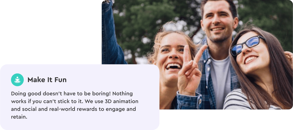 Three smiling people pose for a selfie outdoors. A text box in the corner reads: &ldquo;Make it Fun &ndash; Doing good doesn&rsquo;t have to be boring! &hellip; 3D animation and rewards to engage and retain.&rdquo;.